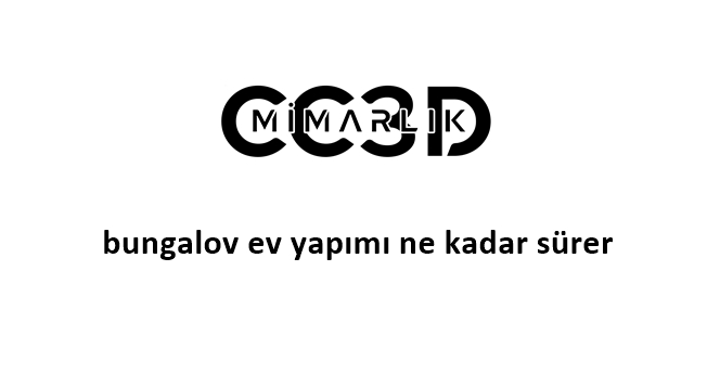 bungalov ev yapımı ne kadar sürer